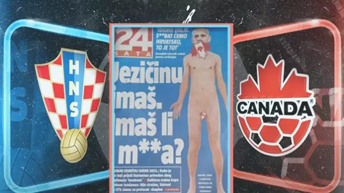 Hengamede söylenmez! Hırvatistan-Kanada maçı öncesi bel altı manşetler