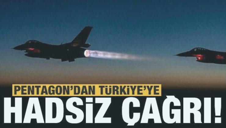 Pentagon’dan Türkiye’ye hadsiz çağrı!