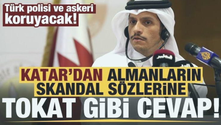 Türk polisi ve askerinin koruyacağı Katar’dan Almanların skandal kelamlarına çok sert cevap!