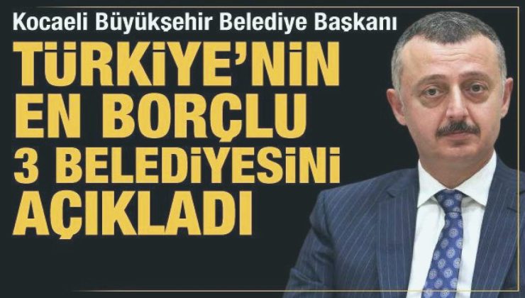 Kocaeli Büyükşehir Belediye Lideri Büyükakın isyan etti: En borçlu vilayetleri açıkladı